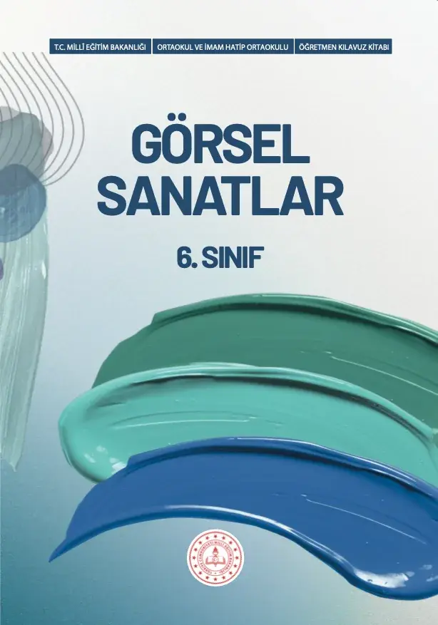 GÖRSEL SANATLAR 6. SINIF ÖĞRETMEN KILAVUZ KİTABI