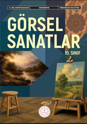 Görsel Sanatlar Dersi 10.Sınıf Öğretmen Kılavuz Kitabı