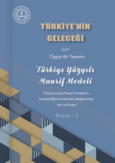 Türkiye'nin Geleceği İçin Özgün Bir Tasarım: Türkiye Yüzyılı Maarif Modeli Rapor-2