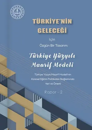 Türkiye'nin Geleceği İçin Özgün Bir Tasarım: Türkiye Yüzyılı Maarif Modeli Rapor-2
