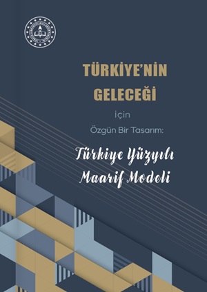 Türkiye'nin Geleceği İçin Özgün Bir Tasarım: Türkiye Yüzyılı Maarif Modeli