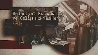 3.Bölüm-Medeniyet Kurucu ve Geliştirici Nesiller